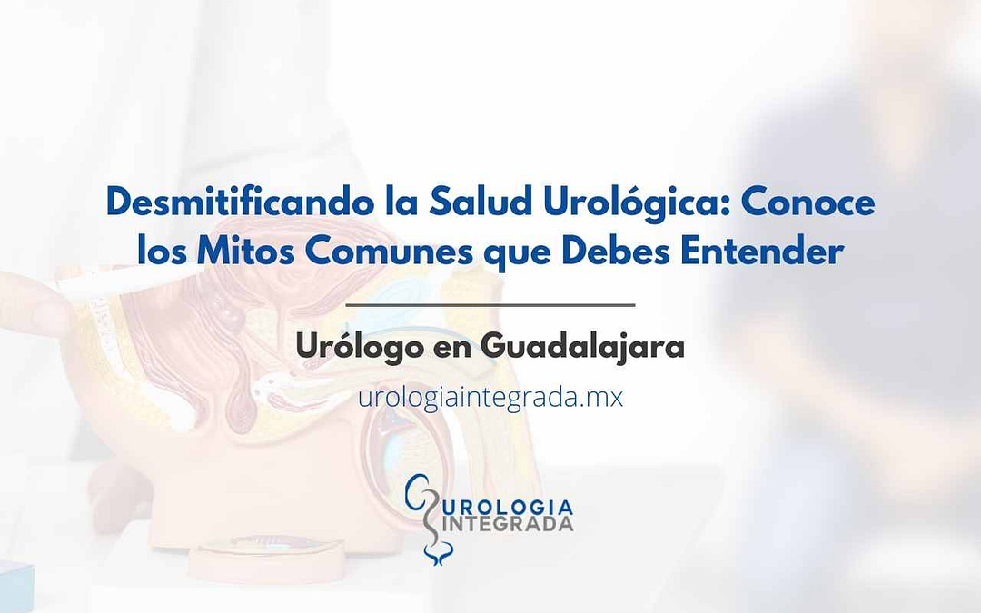 mitos sobre urología. urologo en guadalajara
